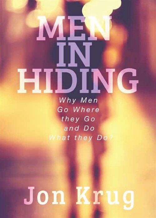 Men in Hiding: Why Men Go Where They Go and Do What They Do (Paperback)