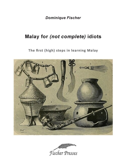 Malay for (Not Complete) Idiots: The First (High) Steps to Learn Malay (Paperback)