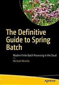The Definitive Guide to Spring Batch: Modern Finite Batch Processing in the Cloud (Paperback)
