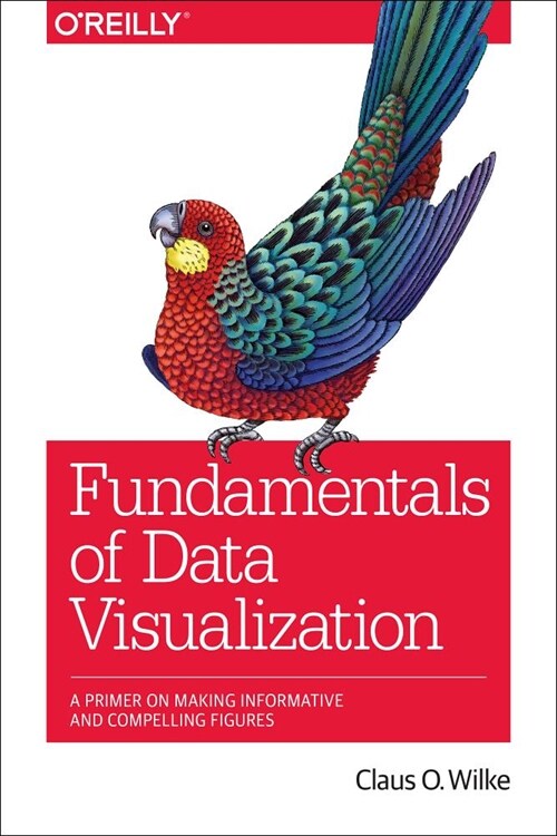 Fundamentals of Data Visualization: A Primer on Making Informative and Compelling Figures (Paperback)