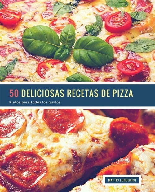 50 Deliciosas Recetas de Pizza: Platos Para Todos Los Gustos (Paperback)