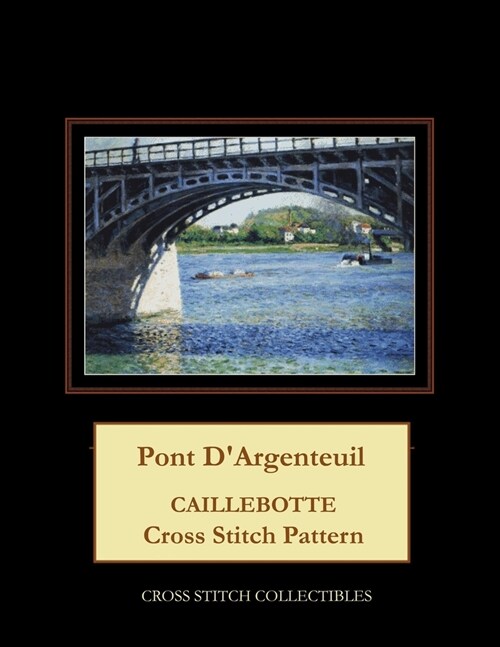 Pont dArgenteuil: Caillebotte Cross Stitch Pattern (Paperback)