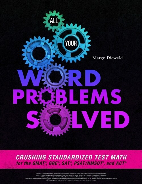 All Your Word Problems Solved: Crushing Standardized Test Math for the Gmat, Gre, Sat, Psat/Nmsqt, and ACT (Paperback)