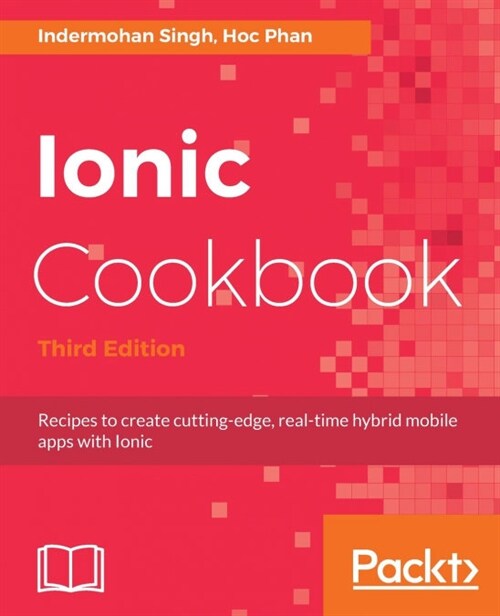 Ionic Cookbook : Recipes to create cutting-edge, real-time hybrid mobile apps with Ionic, 3rd Edition (Paperback, 3 Revised edition)