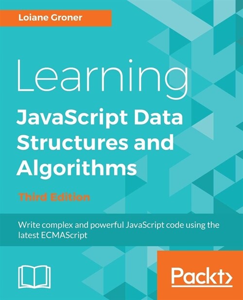 Learning JavaScript Data  Structures and Algorithms : Write complex and powerful JavaScript code using the latest ECMAScript, 3rd Edition (Paperback, 3 Revised edition)
