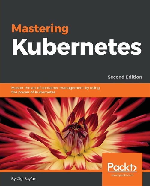 Mastering Kubernetes : Master the art of container management by using the power of Kubernetes, 2nd Edition (Paperback, 2 Revised edition)