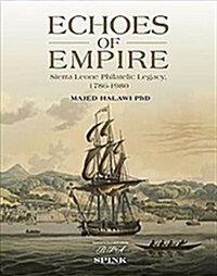 Echoes of Empire - 2 volume set : Sierra Leone Philatelic Legacy, 1786-1980 (Hardcover)