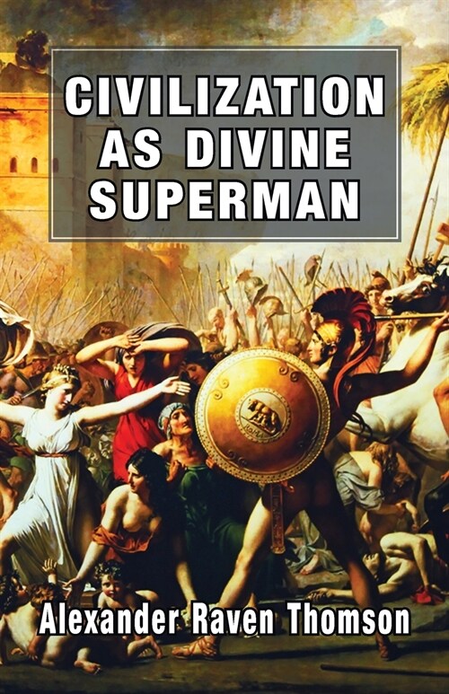 Civilization as Divine Superman: A Superorganic Philosophy of History (Paperback)