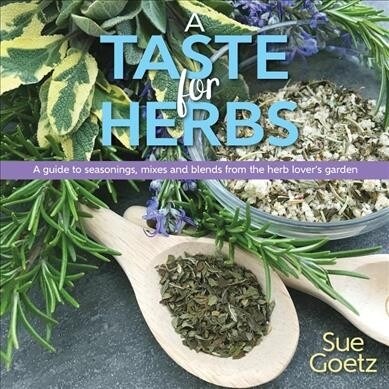 A Taste for Herbs : A guide to seasonings, mixes and blends from the herb lovers garden (Hardcover)