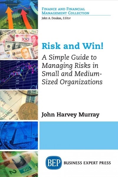 Risk and Win!: A Simple Guide to Managing Risks in Small and Medium-Sized Organizations (Paperback)