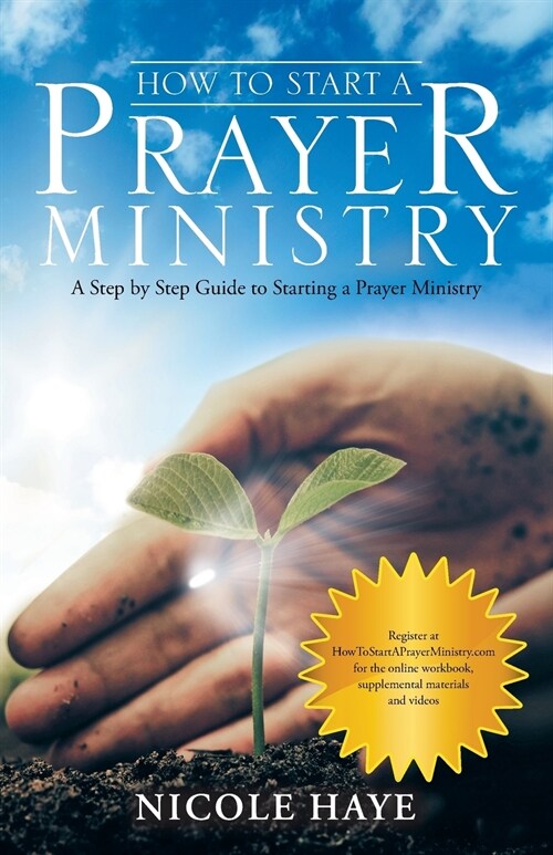 How to Start a Prayer Ministry: A Step by Step Guide to Starting a Prayer Ministry (Paperback)