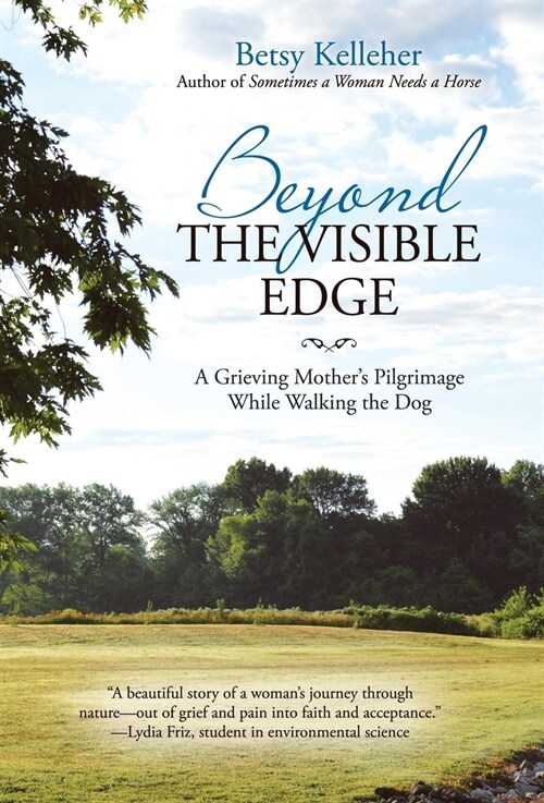 Beyond the Visible Edge: A Grieving Mothers Pilgrimage While Walking the Dog (Hardcover)