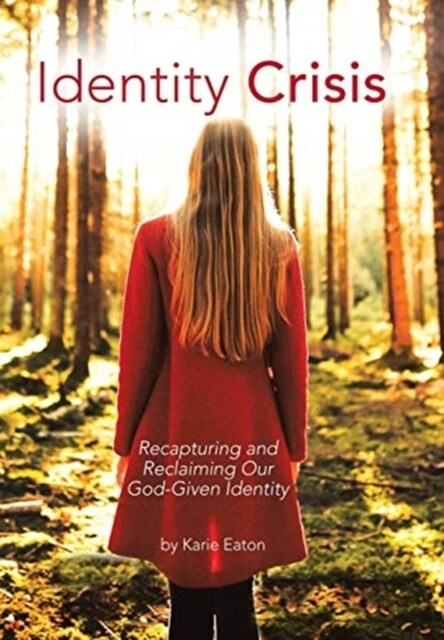 Identity Crisis: Recapturing and Reclaiming Our God-Given Identity (Hardcover)