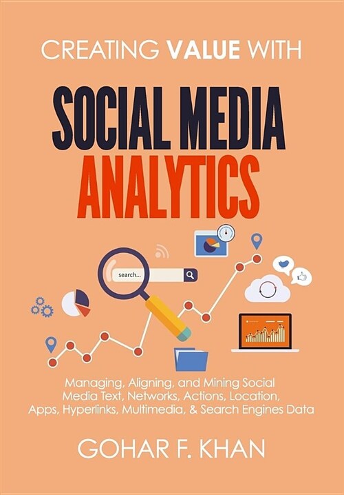 [중고] Creating Value with Social Media Analytics: Managing, Aligning, and Mining Social Media Text, Networks, Actions, Location, Apps, Hyperlinks, Mult (Paperback)