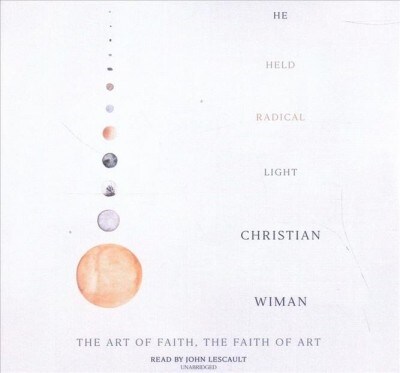 He Held Radical Light: The Art of Faith, the Faith of Art (Audio CD)