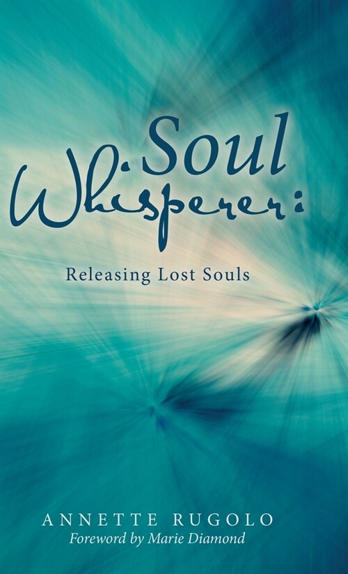 Soul Whisperer: Releasing Lost Souls (Hardcover)