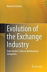 Evolution of the Exchange Industry: From Dealers Clubs to Multinational Companies (Paperback)