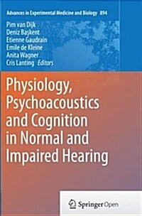 Physiology, Psychoacoustics and Cognition in Normal and Impaired Hearing (Paperback)