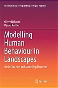 Modelling Human Behaviour in Landscapes: Basic Concepts and Modelling Elements (Paperback)