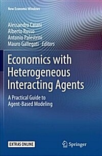 Economics with Heterogeneous Interacting Agents: A Practical Guide to Agent-Based Modeling (Paperback)