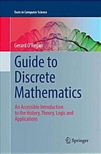 Guide to Discrete Mathematics: An Accessible Introduction to the History, Theory, Logic and Applications (Paperback)