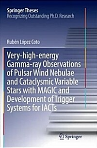 Very-High-Energy Gamma-Ray Observations of Pulsar Wind Nebulae and Cataclysmic Variable Stars with Magic and Development of Trigger Systems for Iacts (Paperback)