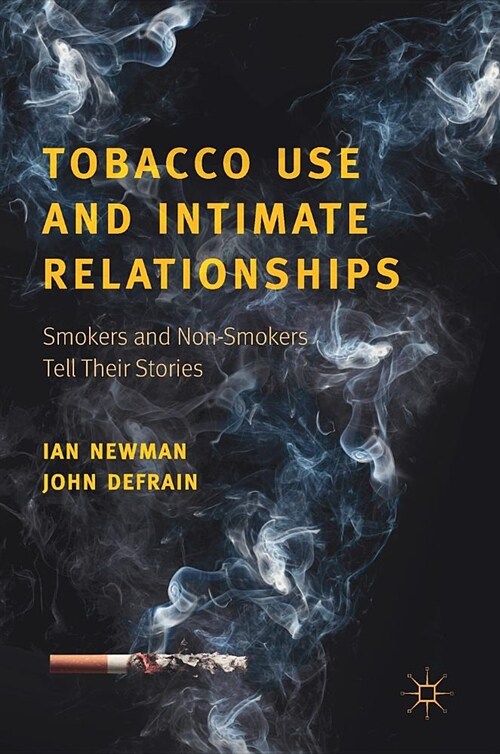 Tobacco Use and Intimate Relationships: Smokers and Non-Smokers Tell Their Stories (Hardcover, 2018)