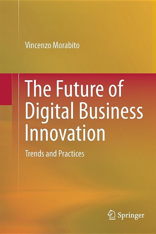 The Future of Digital Business Innovation: Trends and Practices (Paperback)