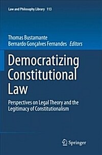 Democratizing Constitutional Law: Perspectives on Legal Theory and the Legitimacy of Constitutionalism (Paperback)