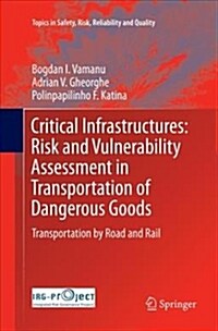 Critical Infrastructures: Risk and Vulnerability Assessment in Transportation of Dangerous Goods: Transportation by Road and Rail (Paperback)