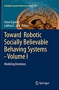 Toward Robotic Socially Believable Behaving Systems - Volume I: Modeling Emotions (Paperback)