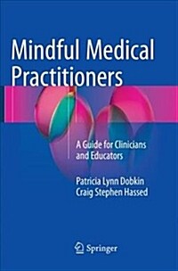 Mindful Medical Practitioners: A Guide for Clinicians and Educators (Paperback)