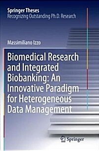 Biomedical Research and Integrated Biobanking: An Innovative Paradigm for Heterogeneous Data Management (Paperback)