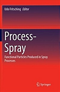 Process-Spray: Functional Particles Produced in Spray Processes (Paperback)