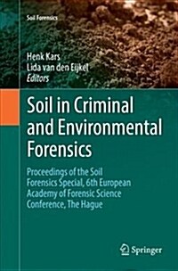 Soil in Criminal and Environmental Forensics: Proceedings of the Soil Forensics Special, 6th European Academy of Forensic Science Conference, the Hagu (Paperback)