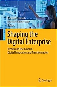 Shaping the Digital Enterprise: Trends and Use Cases in Digital Innovation and Transformation (Paperback)