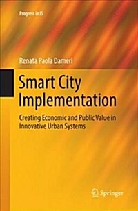 Smart City Implementation: Creating Economic and Public Value in Innovative Urban Systems (Paperback)