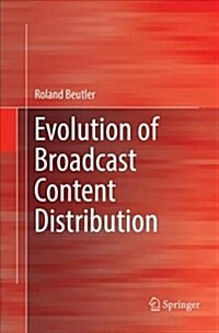 Evolution of Broadcast Content Distribution (Paperback)