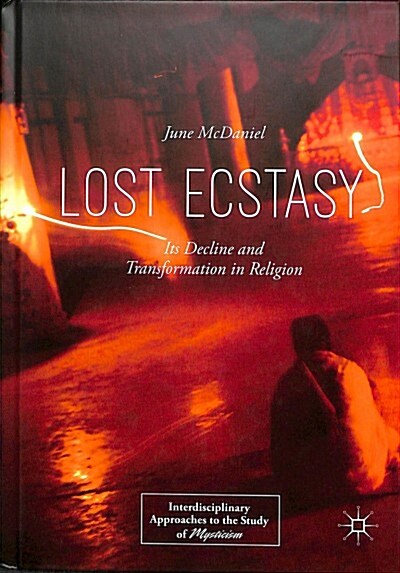Lost Ecstasy: Its Decline and Transformation in Religion (Hardcover, 2018)