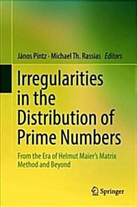 Irregularities in the Distribution of Prime Numbers: From the Era of Helmut Maiers Matrix Method and Beyond (Hardcover, 2018)