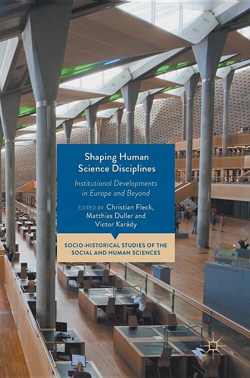 Shaping Human Science Disciplines: Institutional Developments in Europe and Beyond (Hardcover, 2019)