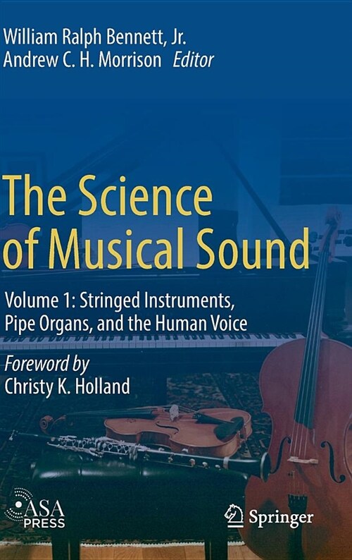 The Science of Musical Sound: Volume 1: Stringed Instruments, Pipe Organs, and the Human Voice (Hardcover, 2018)