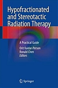 Hypofractionated and Stereotactic Radiation Therapy: A Practical Guide (Paperback, 2018)