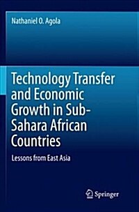 Technology Transfer and Economic Growth in Sub-Sahara African Countries: Lessons from East Asia (Paperback)