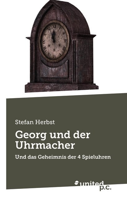 Georg und der Uhrmacher: Und das Geheimnis der 4 Spieluhren (Paperback)