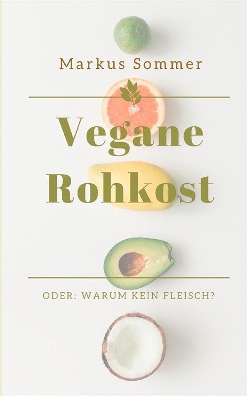 Vegane Rohkost: Oder: Warum kein Fleisch? (Paperback)
