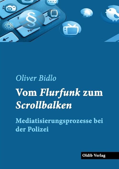 Vom Flurfunk zum Scrollbalken: Mediatisierungsprozesse bei der Polizei (Paperback)