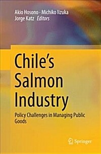 Chiles Salmon Industry: Policy Challenges in Managing Public Goods (Paperback)