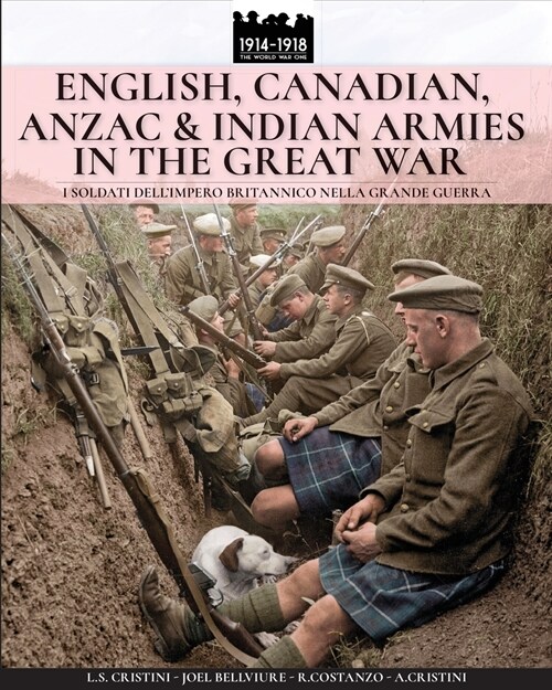 English, Canadian, Anzac & Indian Armies in the Great War: I Soldati Dellimpero Britannico Nella Grande Guerra (Paperback)