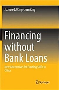 Financing Without Bank Loans: New Alternatives for Funding Smes in China (Paperback)